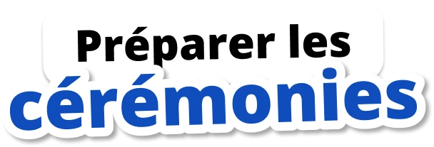 Préparer les cérémonies