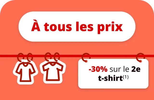 A tous les prix ; -30% sur le 2e t-shirt